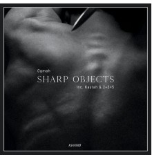 Ogmah featuring Kaylah and 2+2=5 - Sharp Objects EP (inc. Kaylah & 2​+​2​=​5 Remixes)