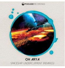 Oh Arya - Spaceship Undercurrent (Remixes)