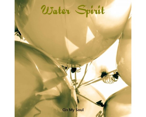 Oh My Soul - Water Spirit