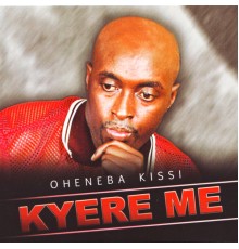 Oheneba Kissi - Kyere Me