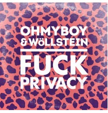 Ohmyboy & Wöllstein - Fuck Privacy