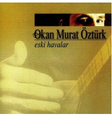 Okan Murat Öztürk - Eski Havalar