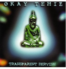 Okay Temiz - Transparent Dervish