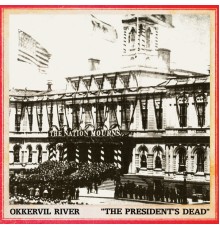 Okkervil River - The President's Dead