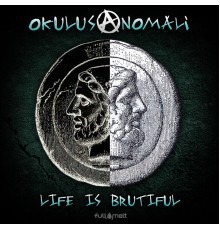 Okulus Anomali - Life Is Brutiful