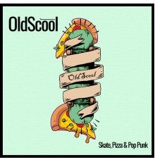 OldScool - Skate, Pizza & Pop Punk