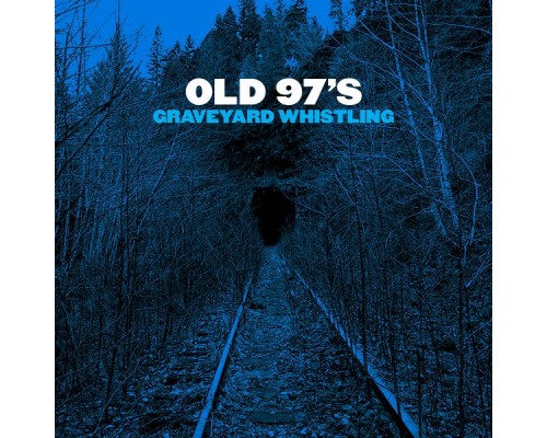 Old 97's - Graveyard Whistling