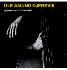 Ole Amund Gjersvik - Appasionata Criminelle