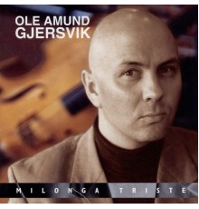 Ole Amund Gjersvik - Milonga Triste