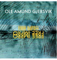 Ole Amund Gjersvik - Free Impro