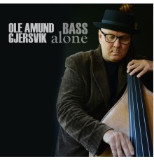 Ole Amund Gjersvik - Bass Alone