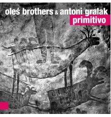 Oleś Brothers, Antoni Gralak - Primitivo