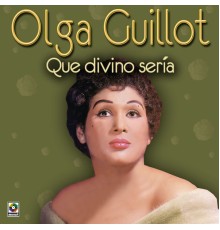 Olga Guillot - Que Divino Sería