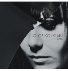 Olga Kouklaki - I U Need