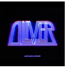 Oliver - Mechanical Remixes