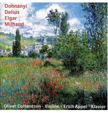 Oliver Colbentson & Erich Appel - Dohnányi - Delius - Elgar - Milhaud - Sonaten Für Violine und Klavier