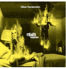 Oliver Huntemann - Fieber Remixed