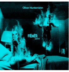 Oliver Huntemann - Fieber, Pt. 2