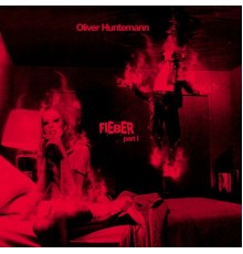 Oliver Huntemann - Fieber, Pt. 1