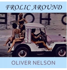 Oliver Nelson - Frolic Around