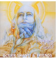 Oliver Shanti & Friends - Listening to The Heart