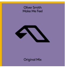 Oliver Smith - Make Me Feel