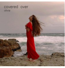 Olivia - Covered Over