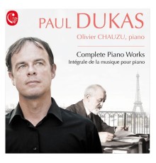 Olivier Chauzu - Dukas: Intégrale de la musique pour piano