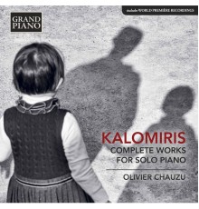 Olivier Chauzu - Manolis Kalomiris : Complete Works for Piano Solo