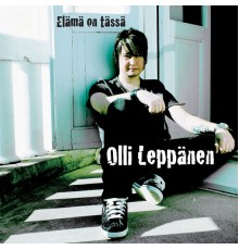 Olli Leppänen - Elämä on Tässä