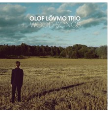 Olof Lövmo Trio - Wood Songs