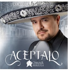 Omar Arreola - Aceptalo