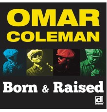 Omar Coleman - Born & Raised