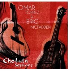 Omar Torrez & Eric McFadden - Cholula Sessions