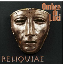 Ombre di Luci - Reliquiae