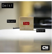 Omiki - Never Say Never