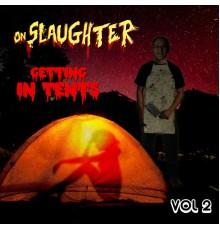 OnSlaughter - Getting Tents, Vol. 2