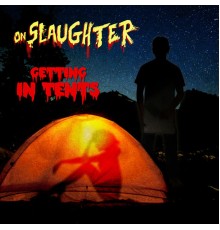 OnSlaughter - Getting in Tents