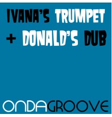 Ondagroove - Ivana's Trumpet / Donald's Dub