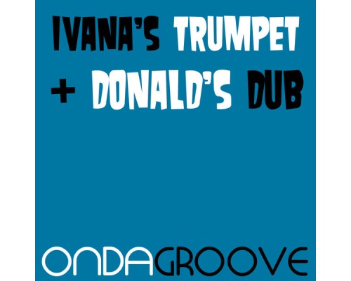 Ondagroove - Ivana's Trumpet / Donald's Dub