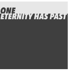 One - Eternity Has Past