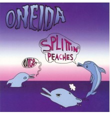 Oneida - Nice / Splittin? Peaches EP