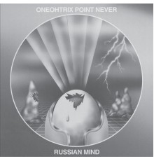 Oneohtrix Point Never - Russian Mind