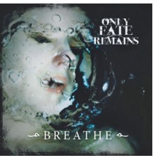 Only Fate Remains - Breathe