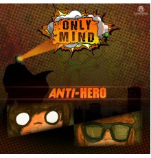 Only Mind - Anti-Hero