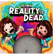 Only Mind - Reality Is Dead