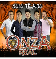 Onza Real - Solo Te Pido