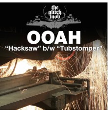 Ooah - Hacksaw / Tubstomper