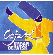 Oojami - Urban Dervish