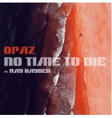 Opaz - No Time to Die